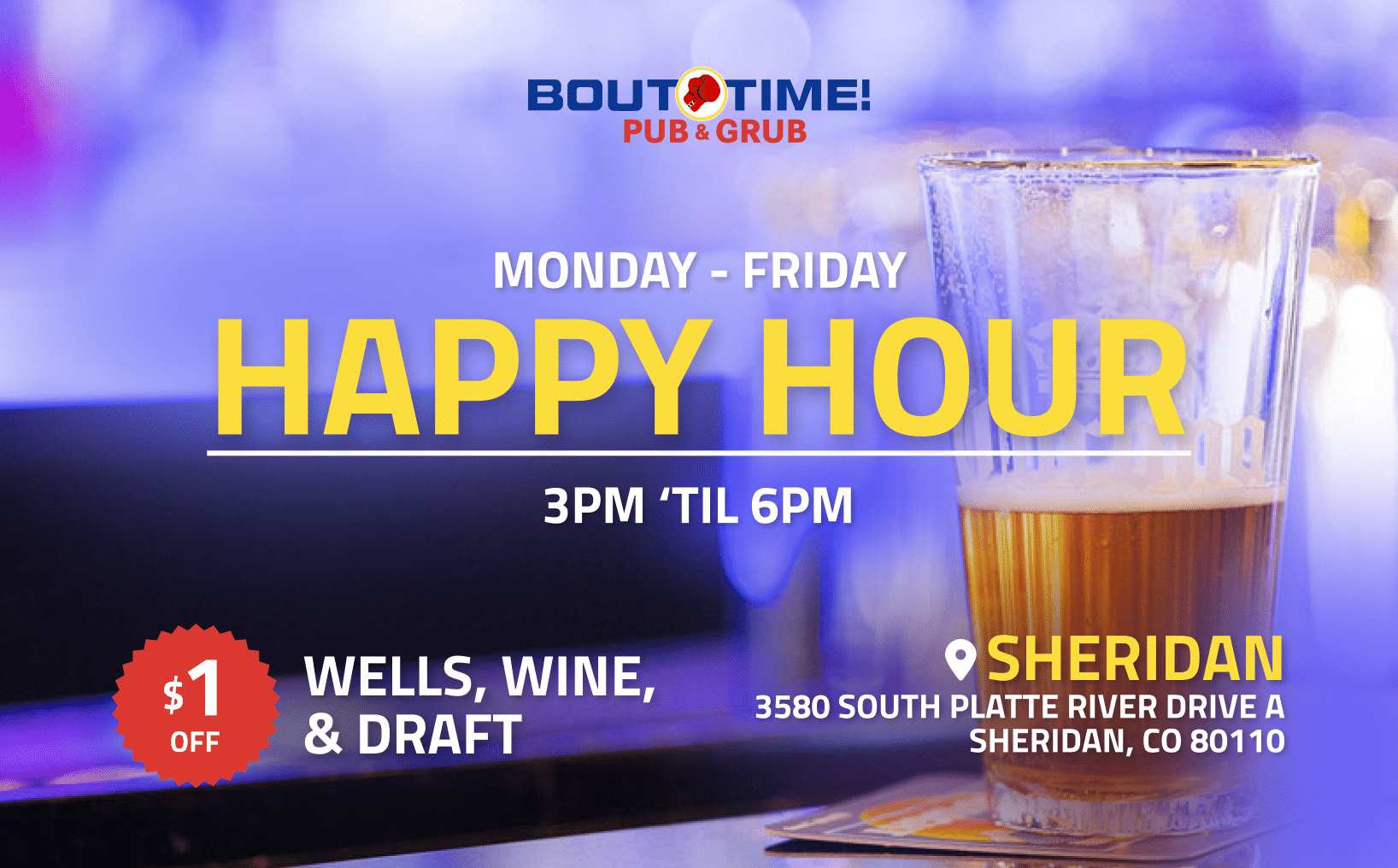 Happy Hour, Monday-Friday, 3pm to 6pm, at Sheridan Colorado location of Bout Time Pub & Grill