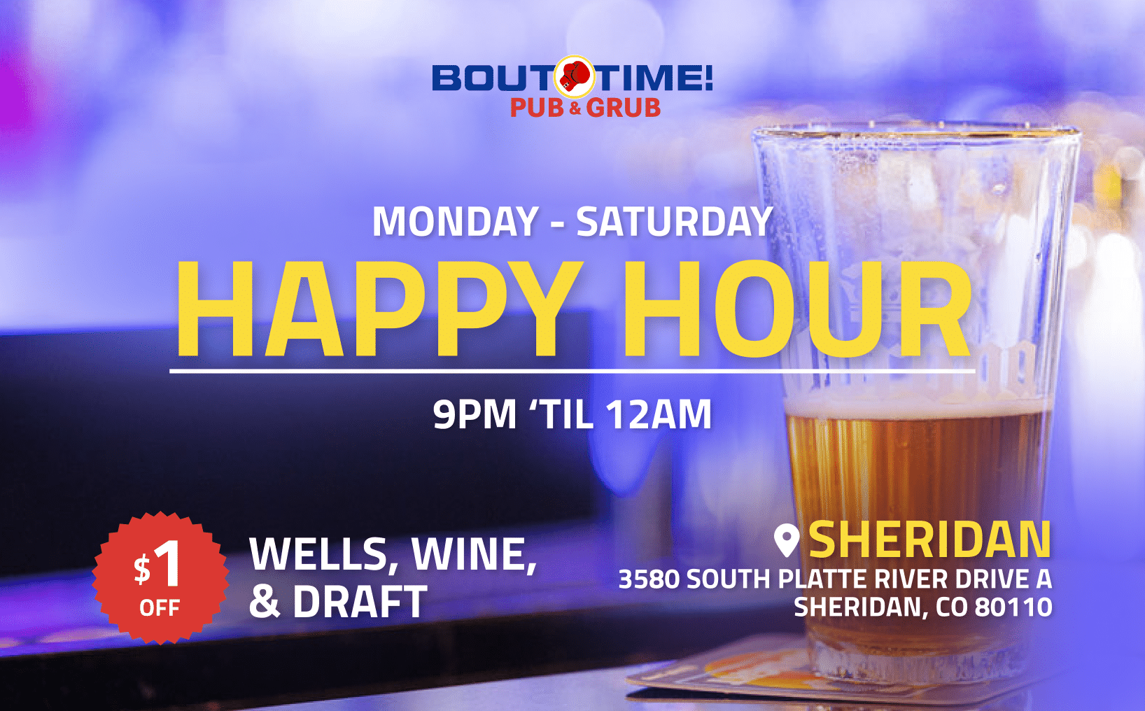 Happy Hour, Monday-Saturday, 9pm to 12am, at Sheridan Colorado location of Bout Time Pub & Grill
